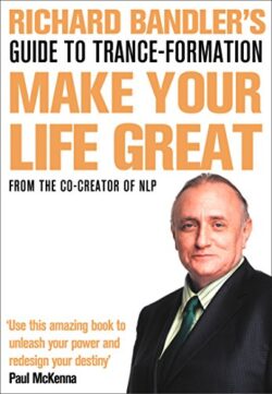 RICHARD BANDLER'S GUIDE TO TRANCE-FORMATION