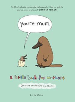 You?re Mum: A Little Book for Mothers (And the People Who Love Them)