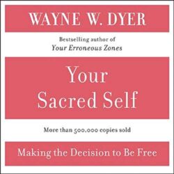 Your Sacred Self: Making the Decision to Be Free