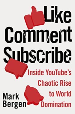 Like, Comment, Subscribe (Lead Title): Inside YouTube?s Chaotic Rise to World Domination