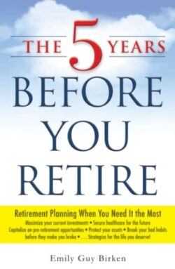 THE 5 YEARS BEFORE YOU RETIRE