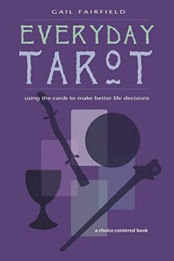 Everyday Tarot: Using the Cards to Make Better Life Decisions