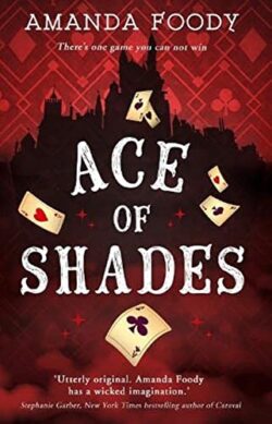 Ace Of Shades: The gripping first novel in a new series full of magic, danger and thrilling scandal when one girl enters the City of Sin: Book 1 (The Shadow Game series)