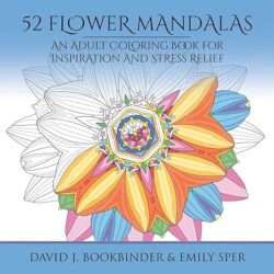 52 Flower Mandalas : An Adult Coloring Book for Inspiration and Stress Relief