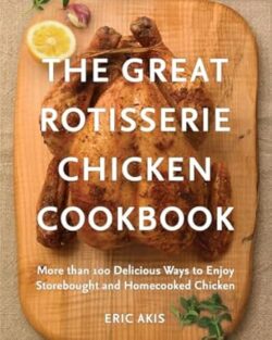 The Great Rotisserie Chicken Cookbook